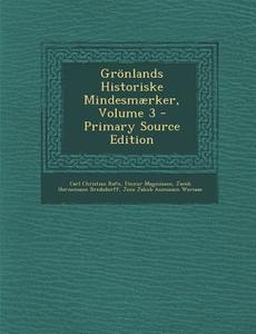 Gronlands Historiske Mindesmaerker, Volume 3 - Primary Source Edition di Carl Christian Rafn, Finnur Magnusson, Jacob Hornemann Bredsdorff edito da Nabu Press