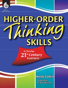 Higher-Order Thinking Skills to Develop 21st Century Learners di Wendy Conklin edito da Shell Educational Publishing