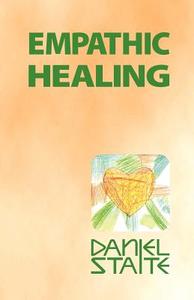 Empathic Healing: Alternative Healing di MR Daniel Staite edito da Createspace