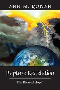 Rapture Revelation di Ann M Rowan edito da Outskirts Press