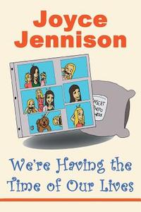 We're Having the Time of Our Lives di Joyce Jennison edito da iUniverse