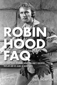 Robin Hood FAQ di Dave Thompson edito da Applause