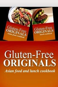 Gluten-Free Originals - Asian Food and Lunch Cookbook: Practical and Delicious Gluten-Free, Grain Free, Dairy Free Recipes di Gluten Free Originals edito da Createspace
