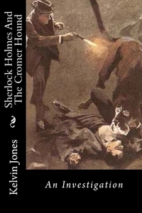 Sherlock Holmes and the Cromer Hound: An Investigation di Kelvin I. Jones edito da Createspace
