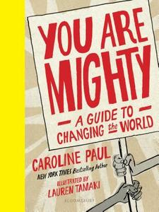You Are Mighty: A Guide to Changing the World di Caroline Paul edito da BLOOMSBURY