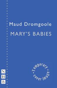 Mary's Babies di Maud Dromgoole edito da Nick Hern Books