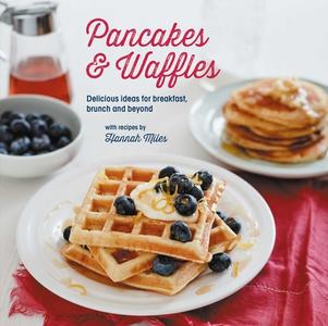 Pancakes and Waffles: Delicious Ideas for Breakfast, Brunch and Beyond di Hannah Miles edito da RYLAND PETERS & SMALL INC