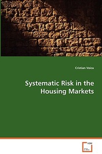 Systematic Risk in the Housing Markets di Voicu Cristian edito da VDM Verlag