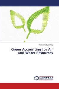 Green Accounting for Air and Water Resources di Maniparna SyamRoy edito da LAP Lambert Academic Publishing
