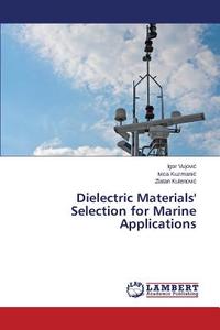Dielectric Materials' Selection for Marine Applications di Igor Vujovic, Ivica Kuzmanic, Zlatan Kulenovic edito da LAP Lambert Academic Publishing