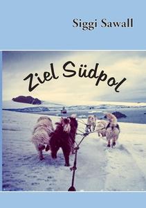 Ziel Südpol di Siggi Sawall edito da Books on Demand