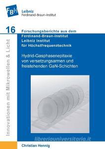 Hydrid-Gasphasenepitaxie von versetzungsarmen und freistehenden GaN-Schichten di Christian Hennig edito da Cuvillier Verlag