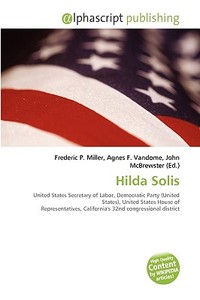 Hilda Solis di #Miller,  Frederic P. Vandome,  Agnes F. Mcbrewster,  John edito da Vdm Publishing House