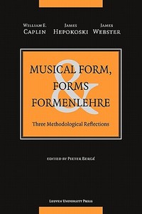 Musical Form, Forms, and Formenlehre di William E. Caplin, James Hepokoski, James Webster edito da Leuven University Press