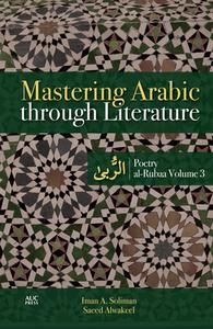 Mastering Arabic Through Literature: Poetry Al-Rubaa Volume 3 di Iman A. Soliman edito da AMER UNIV IN CAIRO PR