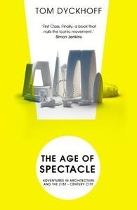 The Age of Spectacle di Tom Dyckhoff edito da Cornerstone