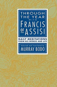 Through the Year with Francis of Assisi di Francis edito da St. Anthony Messenger Press