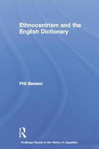 Ethnocentrism And The English Dictionary di Phil Benson edito da Taylor & Francis Ltd