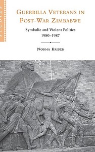 Guerrilla Veterans in Post-war Zimbabwe di Norma J. Kriger edito da Cambridge University Press