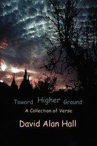 Toward Higher Ground di David A. Hall edito da iUniverse