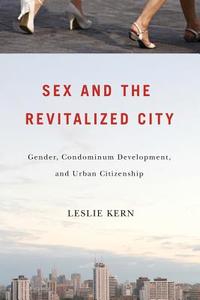 Sex and the Revitalized City: Gender, Condominium Development, and Urban Citizenship di Leslie Kern edito da PAPERBACKSHOP UK IMPORT