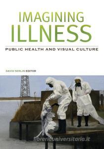 Imagining Illness di David Serlin edito da University of Minnesota Press