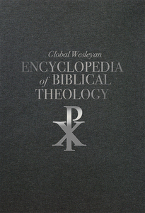 Global Wesleyan Encyclopedia of Biblical Theology di Robert Branson edito da FOUNDRY YOUTH