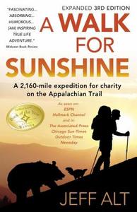 A Walk for Sunshine: A 2,160-Mile Expedition for Charity on the Appalachian Trail di Jeff Alt edito da Dreams Shared Publications