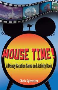 Mouse Time!: A Disney Vacation Game and Activity Book di Chris Sylvester edito da Hunting Creek Press