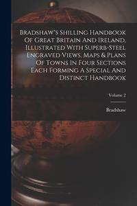 Bradshaws Shilling Handbook Of Great Britain And Ireland, Illustrated With Superb-steel Engraved Views, Maps & Plans Of Towns In Four Sections Each Fo edito da LEGARE STREET PR
