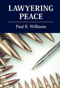 Lawyering Peace di Williams Paul R. Williams, Paterson C. Danae Paterson, Dicker Lisa Dicker edito da Cambridge University Press