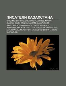 Pisateli Kazakhstana: Sulyei Menov, Olzh di Istochnik Wikipedia edito da Books LLC, Wiki Series