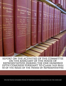 Report On The Activities Of The Committee On The Judiciary Of The House Of Representatives During The One Hundred Fifth Congress Pursuant To Clause 1( edito da Bibliogov