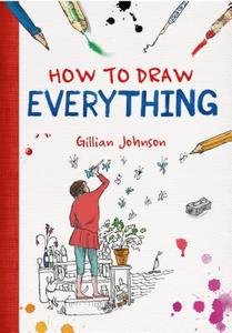 How to Draw Everything di Gillian Johnson edito da GRIFFIN