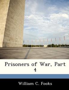 Prisoners Of War, Part 4 di William C Fooks edito da Bibliogov