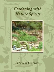 Gardening with Nature Spirits di Theresa Crabtree edito da Lulu.com