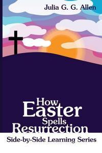 How Easter Spells Resurrection di Julia G. G. Allen edito da LULU PR