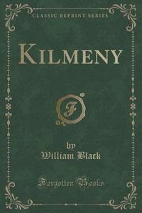 Kilmeny (classic Reprint) di William Black edito da Forgotten Books
