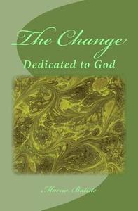 The Change: Dedicated to God di Marcia Batiste Smith Wilson edito da Createspace