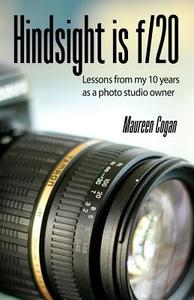 Hindsight Is F/20: Lessons from My 10 Years as a Studio Owner di Maureen Cogan edito da Createspace