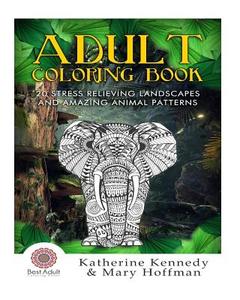 Adult Coloring Book: 20 Stress Relieving Landscapes and Amazing Animal Patte di Katherine Kennedy edito da Createspace