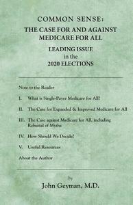Common Sense: : The Case For and Against Medicare For All di John Geyman M. D. edito da COPERNICUS HEALTHCARE