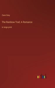 The Rainbow Trail; A Romance di Zane Grey edito da Outlook Verlag