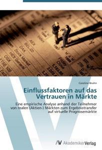 Einflussfaktoren auf das Vertrauen in Märkte di Caroline Bruhn edito da AV Akademikerverlag