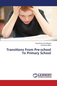 Transitions From Pre-school To Primary School di Kaushal Kumar Bhagat, Saradindu Bera edito da LAP Lambert Academic Publishing