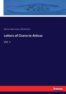 Letters of Cicero to Atticus di Marcus Tullius Cicero, Alfred Pretor edito da hansebooks