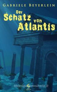 Der Schatz von Atlantis di Gabriele Beyerlein edito da Books on Demand