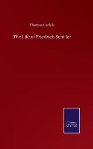 The Life of Friedrich Schiller di Thomas Carlyle edito da Salzwasser-Verlag GmbH