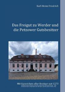 Das Freigut zu Werder und die Petzower Gutsbesitzer di Karl-Heinz Friedrich edito da Books on Demand