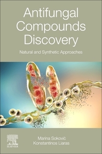 Antifungal Compounds Discovery: Natural and Synthetic Approaches di Marina Sokovic, Konstantinos Liaras edito da ELSEVIER